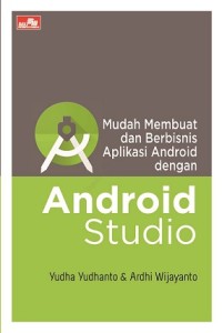 MUDAH MEMBUAT DAN BERBISNIS APLIKASI ANDROID DENGAN ANDROID STUDIO