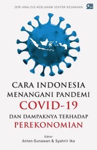 CARA INDONESIA MENANGANI PANDEMI COVID-19 DAN DAMPAKNYA TERHADAP PEREKONOMIAN