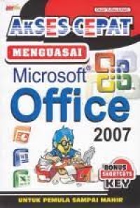 AKSES CEPAT MENGUASAI MS. OFFICE 2007