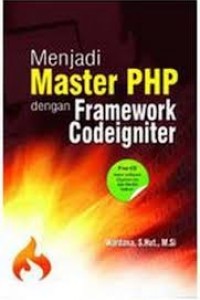 MENJADI MASTER PHP DENGAN FRAMEWORK CODEIGNITER