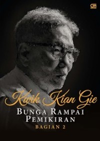 KWIK KIAN GIE: BUNGA RAMPAI PEMIKIRAN (BAGIAN 2)