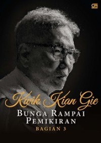 KWIK KIAN GIE: BUNGA RAMPAI PEMIKIRAN (BAGIAN 3)