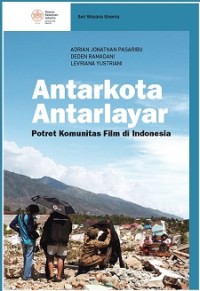 SERI WACANA SINEMA: ANTARKOTA ANTARLAYAR POTRET KOMUNITAS FILM DI INDONESIA