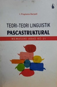 TEORI-TEORI LINGUISTIK PASCASTRUKTURAL MEMASUKI ABAD KE-21