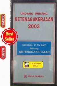 UNDANG-UNDANG KETENAGAKERJAAN 2003 TENTANG KETENAGAKERJAAN