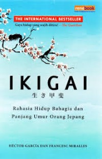 IKIGAI: RAHASIA HIDUP BAHAGIA DAN PANJANG UMUR ORANG JEPANG