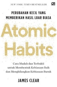 ATOMIC HABITS: PERUBAHAN KECIL YANG MEMBERIKAN HASIL LUAR BIASA