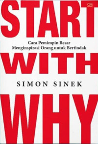 START WITH WHY, CARA PEMIMPIN BESAR MENGINSPIRASI ORANG UNTUK BERTINDAK