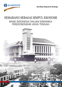 SEMARANG SEBAGAI SIMPUL EKONOMI, BANK INDONESIA DALAM DINAMIKA PEREKONOMIAN JAWA TENGAH