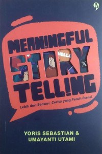 MEANINGFUL STORY TELLING, LEBIH DARI SENSASI, CERITA YANG PENUH ESENSI