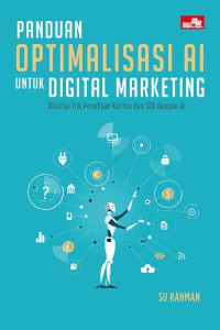 PANDUAN OPTIMALISASI AI UNTUK DIGITAL MARKETING, DISERTAI TRIK PENULISAN KONTEN DAN SEO DENGAN AI