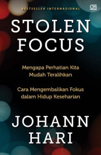 STOLEN FOCUS, MENGAPA PERHATIAN KITA MUDAH TERALIHKAN, CARA MENGEMBALIKAN FOKUS DALAM HIDUP KESEHARIAN