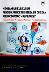 Image of MEMBANGUN KURIKULUM PENDIDIKAN DOKTER BERBASIS OBE DAN PROGRAMMATIC ASSESSMENT: PANDUAN PRAKTIS PENYUSUNAN KURIKULUM FAKULTAS KEDOKTERAN
