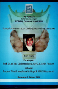 Image of KUMPULAN KESAN-KESAN DARI SEJAWAT PERKENI DAN GAKI DALAM RANGKA PENETAPAN Prof. Dr. dr. RRJ DJOKOMOELJANTO, SpPD, K.EMD, Finasim SEBAGAI BAPAK TIROID NASIONAL & BAPAK GAKI  NASIONAL