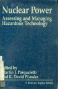 NUCLEAR POWER: ASSESSING AND MANAGING HAZARDOUS TECHNOLOGY