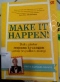 MAKE IT HAPPEN! BUKU PINTAR RENCANA KEUANGAN UNTUK WUJUDKAN MIMPI