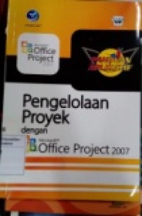 PANDUAN APLIKATIF: PENGELOLAAN PROYEK DENGAN MICROSOFT OFFICE PROJECT 2007