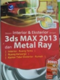 DESAIN INTERIOR & EKSTERIOR DENGAN 3DS MAX 2013 DAN METAL RAY