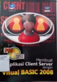 PANDUAN APLIKATIF & SOLUSI: MEMBUAT APLIKASI CLIENT SERVER DENGAN VISUAL BASIC 2008