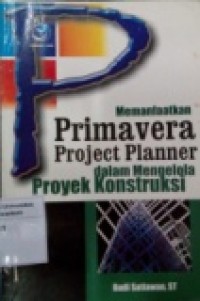 MEMANFAATKAN PRIMAVERA PROJECT PLANNER DALAM MENGELOLA PROYEK KONSTRUKSI