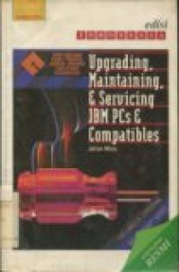 UPGRADING MAINTAINING & SERVICING IBM PCS & COMPATIBLES