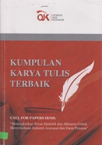 KUMPULAN KARYA TULIS TERBAIK CALL FOR PAPERS IKNB: MENINGKATKAN PERAN STATISTIK DAN AKTUARIA UNTUK MEREVITALISASI INDUSTRI ASURANSI DAN DANA PENSIUN