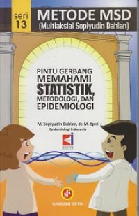 METODE MSD (MULTIAKSIAL SOPIYUDIN DAHLAN): PINTU GERBANG MEMAHAMI STATISTIK, METODOLOGI, DAN EPIDEMIOLOGI SERI 13