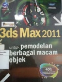 SHORTCOURSE SERIES: 3DS MAX 2011 UNTUK PEMODELAN BERBAGAI MACAM OBJEK