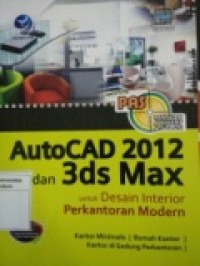 PANDUAN APLIKATIF DAN SOLUSI AUTOCAD 2012 DAN 3DS MAX UNTUK DESAIN INTERIOR PERKANTORAN MODERN