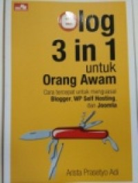 BLOG 3 IN 1 UNTUK ORANG AWAM : CARA TERCEPAT UNTUK MENGUASAI BLOGGER, WP SELF HOSTING DAN JOOMLA