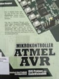 MIKROKONTROLLER ATMEL AVR SIMULASI DAN PRAKTEK MENGGUNAKAN ISI PROTEUS DAN CODE VISION AVR