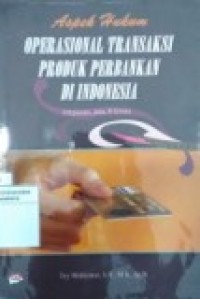 ASPEK HUKUM OPERASIONAL TRANSAKSI PRODUK PERBANKAN DI INDONESIA SIMPANAN, JASA DAN KREDIT