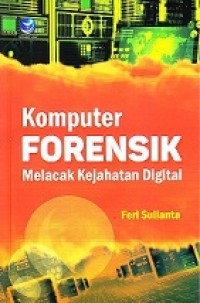 KOMPUTER FORENSIK MELACAK KEJAHATAN DIGITAL