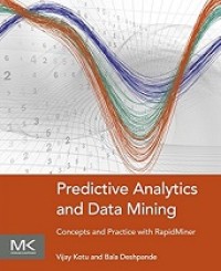 PREDICTIVE ANALYTICS AND DATA MINING CONCEPTS AND PRACTICE WITH RAPIDMINER