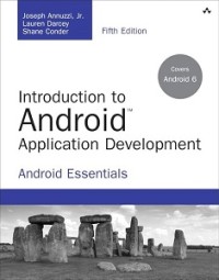 INTRODUCTION TO ANDROID APPLICATION DEVELOPMENT ANDROID ESSENTIALS