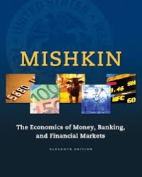 THE ECONOMICS OF MONEY, BANKING, AND FINANCIAL MARKETS