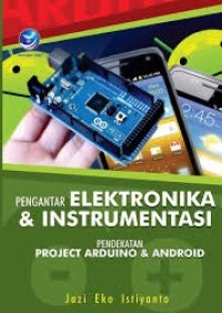 PENGANTAR ELEKTRONIKA & INSTRUMENTASI: PENDEKATAN PROJECT ARDUINO & ANDROID