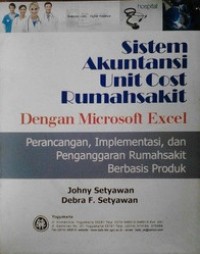 SISTEM AKUNTANSI UNIT COST RUMAH SAKIT DENGAN MICROSOFT EXCEL: PERANCANGAN, IMPLEMENTASI, DAN PENGANGGARAN RUMAH SAKIT BERBASIS PRODUK