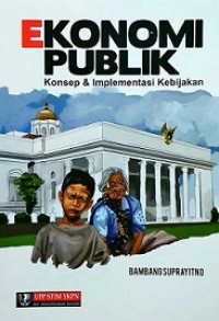 EKONOMI PUBLIK: KONSEP & IMPLEMENTASI KEBIJAKAN