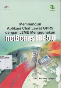 MEMBANGUN APLIKASI CHAT LEWAT GPRS DENGAN J2ME MENGGUNAKAN NETBEANS IDE 5.0