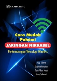 CARA MUDAH PAHAMI JARINGAN NIRKABEL PERKEMBANGAN TEKNOLOGI WIRELESS