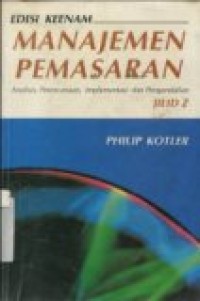 MANAJEMEN PEMASARAN Analisa; Perencanaan; Implementasi dan Pengendalian JILID 2