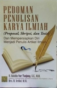 PEDOMAN PENULISAN KARYA ILMIAH (PROPOSAL, SKRIPSI, DAN TESIS) DAN MEMPERSIAPKAN DIRI MENJADI PENULIS ARTIKEL ILMIAH