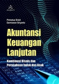 AKUNTANSI KEUANGAN LANJUTAN: KOMBINASI BISNIS DAN PERUSAHAAN INDUK DAN ANAK