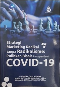 STRATEGI MARKETING RADIKAL TANPA RADIKALISME: PULIHKAN BISNIS PASCAPANDEMI COVID-19