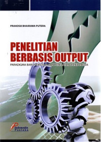 PENELITIAN BERBASIS OUTPUT: PARADIGMA BARU PENGELOLAAN PENELITIAN DI INDONESIA