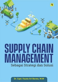 SUPPLY CHAIN MANAGEMENT: SEBAGAI STRATEGI DAN SOLUSI