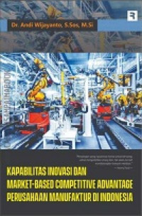 KAPABILITAS INOVASI DAN MARKET-BASED COMPETITIVE ADVANTAGE PERUSAHAAN MANUFAKTUR DI INDONESIA