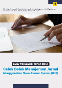 BUKU TEKNOLOGI TEPAT GUNA: SELUK BELUK MANAJEMEN JURNAL MENGGUNAKAN OPEN JOURNAL SYSTEM (OJS)