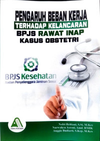 PENGARUH BEBAN KERJA TERHADAP KELANCARAN BPJS RAWAT INAP KASUS OBSTETRI